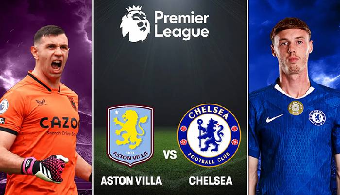 Kèo vàng bóng đá Aston Villa vs Chelsea, 02h30 ngày 5/3: Dễ hòa